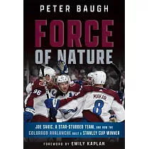 Force of Nature： How the Colorado Avalanche Built a Stanley Cup Winner