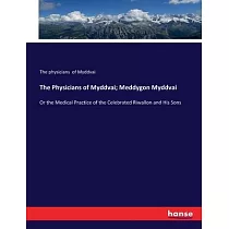 The Physicians of Myddvai; Meddygon Myddvai： Or the Medical Practice of the Celebrated Riwallon and His Sons