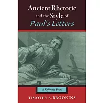 Ancient Rhetoric and the Style of Paul’s Letters： A Reference Book
