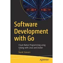 Software Development with Go： Cloud─Native Programming Using Golang with Linux and Docker