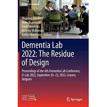 Dementia Lab 2022： The Residue of Design： Proceedings of the 6th Dementia Lab Conference， D─Lab 2022， September 20─22， 2022， Leuven， Belgium