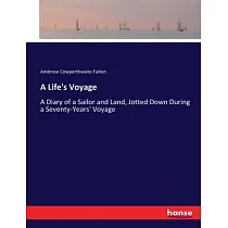 A Life’s Voyage： A Diary of a Sailor and Land， Jotted Down During a Seventy─Years’ Voyage