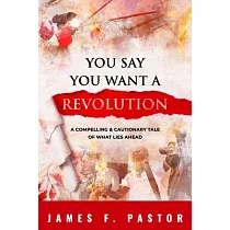 You Say You Want a Revolution： A Compelling & Cautionary Tale of What Lies Ahead