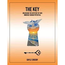 The Key： Unlocking the Mystery of Our Immense Human Potential