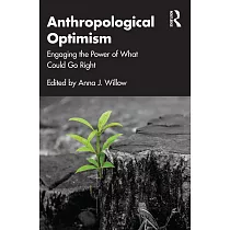 Anthropological Optimism： Engaging the Power of What Could Go Right
