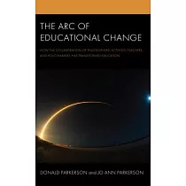 The Arc of Educational Change： How the Collaboration of Philosophers， Activists， Teachers， and Policymakers Has Transformed Education