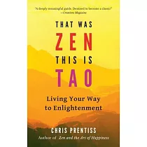 That Was Zen， This Is Tao： Living Your Way to Enlightenment