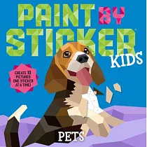 Paint by Sticker Kids： Pets： Create 10 Pictures One Sticker at a Time!