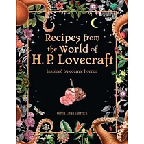 Recipes from the World of H. P. Lovecraft： Inspired by Cosmic Horror