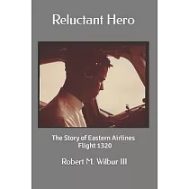 Reluctant Hero： The Story of Eastern Airlines Flight 1320