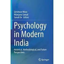 Psychology in Modern India： Historical， Methodological， and Future Perspectives