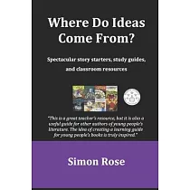 Where Do Ideas Come From?： Spectacular story starters， study guides and classroom resources