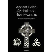 Ancient Celtic Symbols and Their Meanings： A Magic Symbol Reference Book