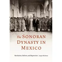 The Sonoran Dynasty in Mexico： Revolution， Reform， and Repression