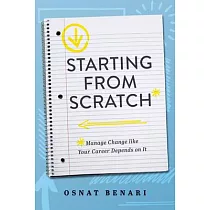 Starting From Scratch： Managing Change Like Your Career Depends On It