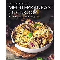 The Complete Mediterranean Cookbook： Over 200 Fresh， Health─Boosting Recipes