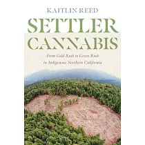 Settler Cannabis： From Gold Rush to Green Rush in Indigenous Northern California