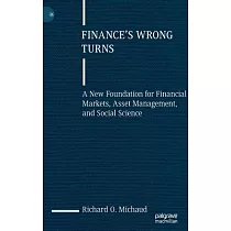 Finance’s Wrong Turns： A New Foundation for Financial Markets， Asset Management， and Social Science
