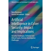 Artificial Intelligence in Cyber Security： Impact and Implications： Security Challenges， Technical and Ethical Issues， Forensic Investigative Challeng
