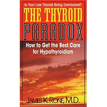 The Thyroid Paradox： How to Get the Best Care for Hypothyroidism
