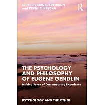 The Psychology and Philosophy of Eugene Gendlin： Making Sense of Contemporary Experience