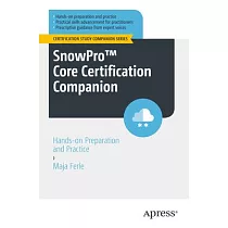 Snowpro(tm) Core Certification Companion： Hands─On Preparation and Practice
