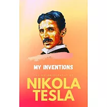 My Inventions： The Autobiography of Nikola Tesla