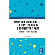 American Masculinities in Contemporary Documentary Film： Up Close Behind the Mask