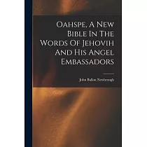 Oahspe， A New Bible In The Words Of Jehovih And His Angel Embassadors