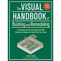 Visual Handbook of Building and Remodeling： A Comprehensive Guide to Choosing the Right Materials and Systems for Every Part of Your Home/5th Edition