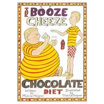 The Booze Cheese and Chocolate Diet： How to Lose Weight without Misery and How to Lower Cholesterol Levels without Statins