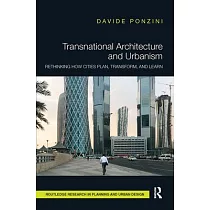 Transnational Architecture and Urbanism： Rethinking How Cities Plan， Transform， and Learn