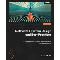 Dell VxRail System Design and Best Practices： A complete guide to VxRail appliance design and best practices