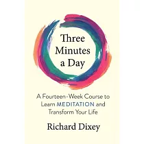 Three Minutes a Day： A Fourteen─Week Course to Learn Meditation and Transform Your Life