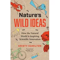 Nature’s Wild Ideas： How the Natural World Is Inspiring Scientific Innovation