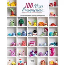 100 Micro Amigurumi： Crochet Patterns and Charts for Tiny Amigurumi