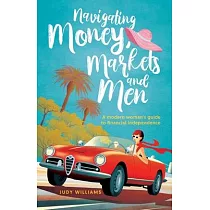 Navigating Money， Markets and Men： A modern woman’s guide to financial independence