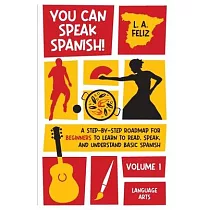 You Can Speak Spanish!： A Step─by─Step Roadmap for Beginners to Learn to Read， Speak， and Understand Basic Spanish