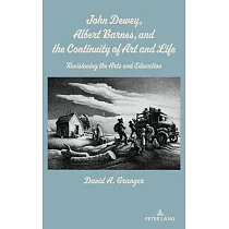 John Dewey， Albert Barnes， and the Continuity of Art and Life： Revisioning the Arts and Education