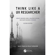 Think Like a UX Researcher： How to Observe Users， Influence Design， and Shape Business Strategy