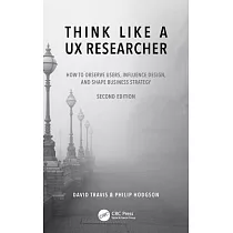 Think Like a UX Researcher： How to Observe Users， Influence Design， and Shape Business Strategy