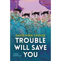 Trouble Will Save You： Three Novellas