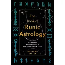 The Book of Runic Astrology： Unlock the Ancient Power of Your Cosmic Birth Runes