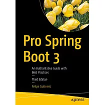 Pro Spring Boot 3： An Authoritative Guide with Best Practices