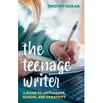The Teenage Writer： A Guide to Writing for School and Creativity