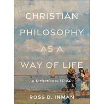 Christian Philosophy as a Way of Life： An Invitation to Wonder