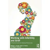 Working with Infertility and Grief： A Practical Guide for Helping Professionals