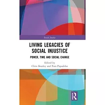 Living Legacies of Social Injustice： Power， Time and Social Change