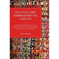 Politics and Administrative Justice： Postliberalism， Street─Level Bureaucracy and the Reawakening of Democratic Citizenship