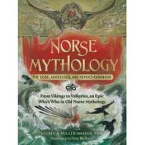 Norse Mythology： The Gods， Goddesses， and Heroes Handbook： From Vikings to Valkyries， an Epic Who’s Who in Old Norse Mythology